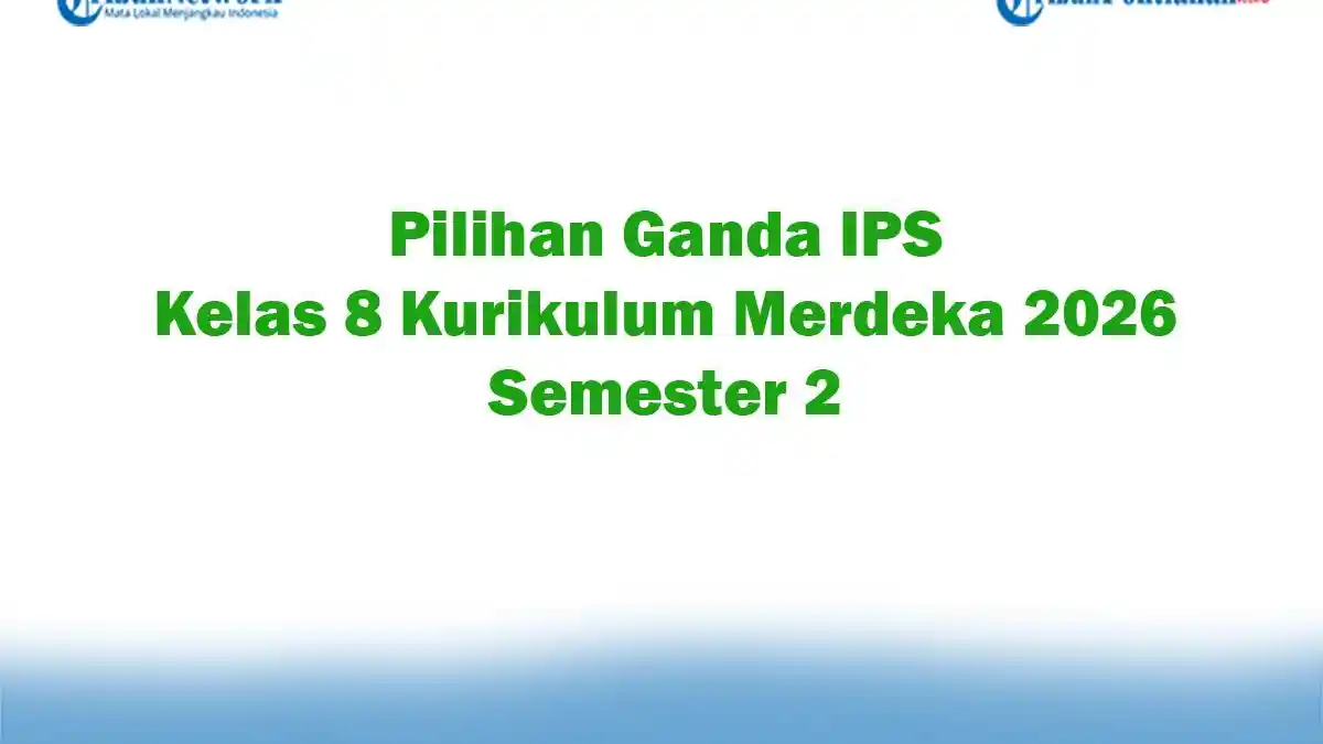Soal Jawaban 47 Pilihan Ganda IPS Kelas 8 Kurikulum Merdeka 2026 Soal Jawaban 47 Pilihan Ganda IPS Kelas 8 Kurikulum Merdeka 2026