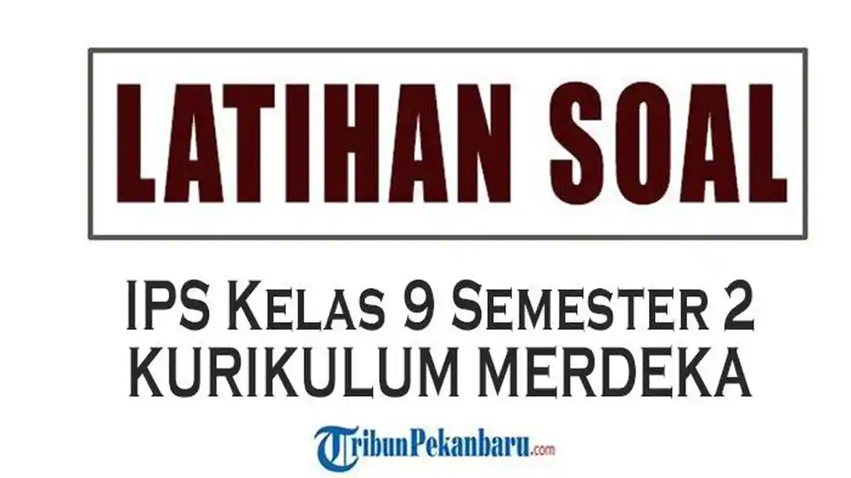 Latihan Soal IPS Kelas 9 Semester 2 dan Kunci Jawaban Kurikulum Merdeka